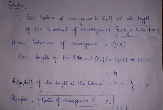 Solution ! The Radius of convergence is half of the length of the interval of convergence . R (Bay) Radius of Conny. Here, in