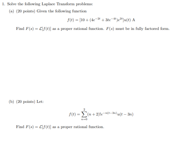 1. Solve the following Laplace Transform problems: (a) (20 points) Given the following function f(t) = [10+ (4e-2+ + 3te-4t)e