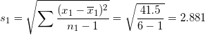 \small s_{1}=\sqrt{\sum \frac{(x_{1}-\overline{x}_{1})^{2}}{n_{1}-1}}=\sqrt{\frac{41.5}{6-1}}=2.881