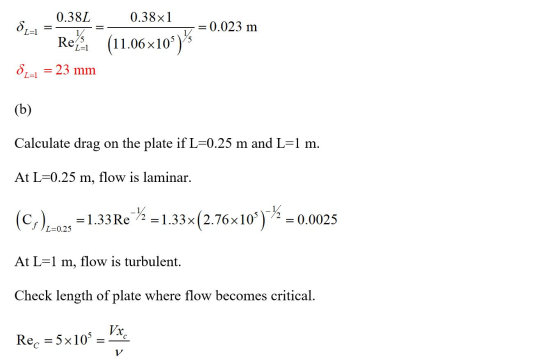0.38L 0.38x1 7 = 0.023 m | = = 0.382 Ref (11.06x10°)* Oza1 = 23 mm (b) Calculate drag on the plate if L=0.25 m and L=1 m. At