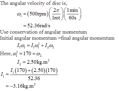 The angular velocity of disc is, 500rpm lrot60sJ 52.36rad/s Use conservation of angular momentum Initial angular momentum-fin
