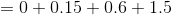 =0+0.15+0.6+1.5