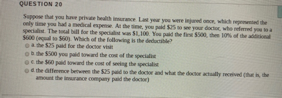 QUESTION 20 Suppose that you have private health insurance. Last year you were injured once, which represented the only time