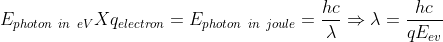 E_{photon\ in\ eV}X q_{electron}=E_{photon\ in\ joule}=\frac{hc}{\lambda}\Rightarrow \lambda=\frac{hc}{qE_{ev}}