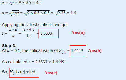 ul = np = 9 x 0.5 = 4.5 o= npg - 19 x 0.5 x 0.5 = 2.25 = 1.5 Applying the z-test statistic, we get 1-4 8 - 4.5 2.3333 1.5 Z A
