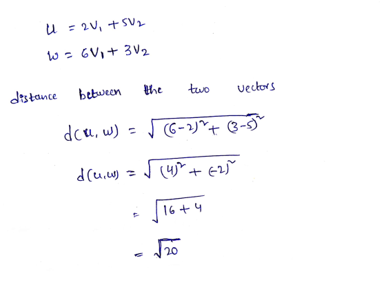 U =2u, +5V2 Wa Evit 3 V2 the two between distance vectors dca, w) = √ (6-2)² + (3-55 d(u,w) ſur+625 16 + 4 h 20