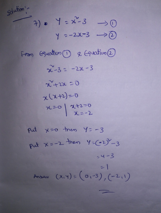 solution - 7. Y = x 3 - 0 Y = -2x-3 - from Equation & Equation ② x-3 = -22-3 x+2x20 x(x+2) =0 xzol x+2=0 x=-2 put x=0 then Y=