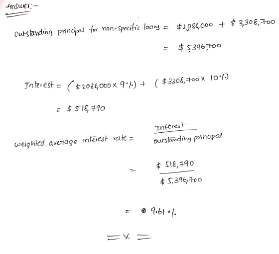 Answer - $2,088,000 + $ 3,308,700 Outstanding principal for non-specific loang = = $5396700 + $3308, 700 X 10.7.) Interest =