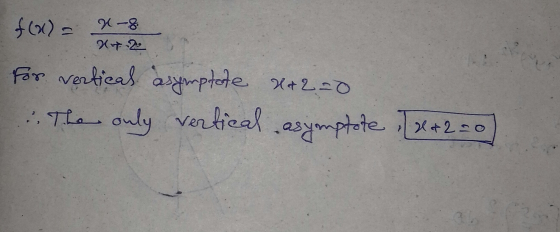 $62 X-8 2+2 For vertical asymptote X+2=0 The only vertical asymptote 1 & 2 no