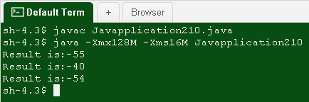 - Default Term +Browser sh-4.39 javac Javapplication210.java sh-4.3$ java -Xmx128M -Xmsl6M Javapplication210 Result is:-55 Re