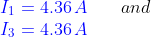 \\ {\color{Blue} I_{1}=4.36\,A}\, \, \,\, \, \, \, \, \, \, \, and\, \, \, \\ {\color{Blue} I_{3}=4.36\,A}