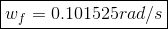 \boxed{w_f = 0.101525 rad/s}