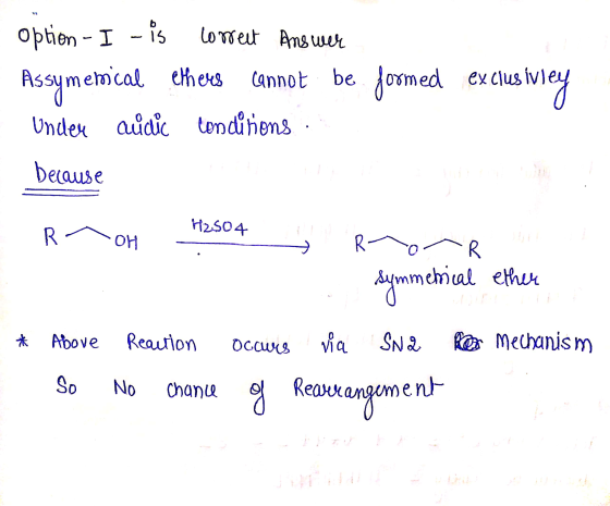 b - 15 Correct Answer Option - I Assymemical ethers cannot be Under aúdic condirions because 12504 R- OH R- 0 R symmetrical e