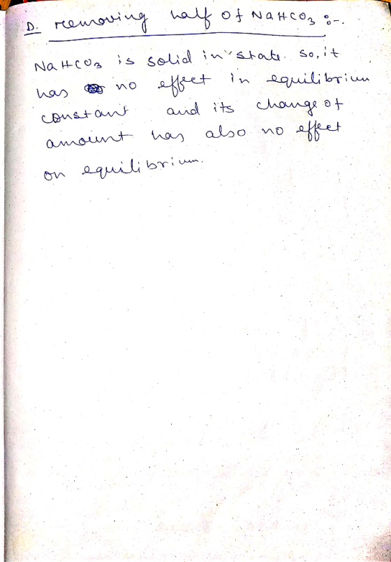 D. голон • lo% of Naнco, -. . NaHCO3 is solid in state. so, it has no effect in equilibrium constant and its change of ainoin