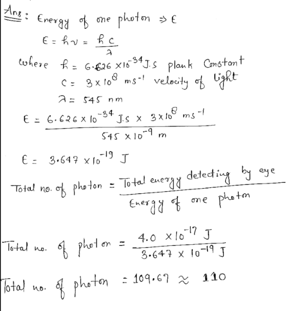 : Energy of one photon = € Ezhu=hc lwhere h = 6.626 X1634J.S plank Constant - C= 3x109 msl velocity of light a= 545 nm E = 6.