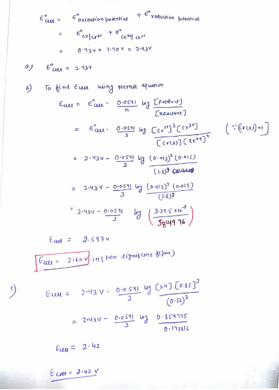 = .. oxidation botential + Yeduction botential = Ecrl crat + E cetul cest = 073V+ 1.70V = 2.43V 21) b) Eule = 2.43v To find E