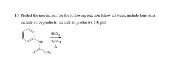 10. Predict the mechanism for the following reaction (show all steps, include lone pairs, include all byproducts, include all
