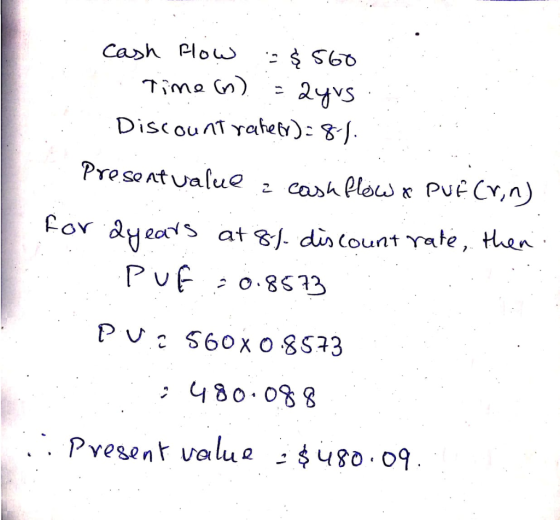 cash flow - $560 Time (n) = 2yrs Discount raheor): 8-1. Present value a cash flow & Puf(rin) for a years at 8% discount rate,