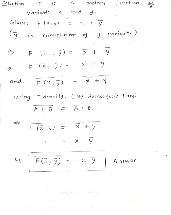 Solution F is boolean function of variable x and y. Given; F (x4) + у ( is complement of y variable. ) (52,5) = x + у F (ā, )