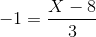 -1=\frac{X-8}{3}
