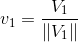 v_1 = \frac{V_1}{\|V_1\|}