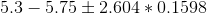 5.3 - 5.75 \pm 2.604*0.1598