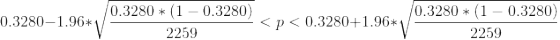 0.3280-1.96*\sqrt{\frac{0.3280*(1-0.3280)}{2259}}<p<0.3280+1.96*\sqrt{\frac{0.3280*(1-0.3280)}{2259}}