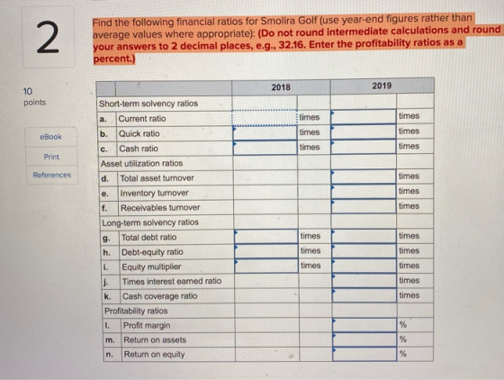 Find the following financial ratios for Smolira Golf (use year-end figures rather than average values where appropriate): (Do