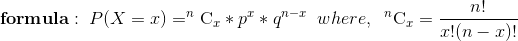 formula : P(X = z) = C, * p* *q- where, Cy=- n! c!(n-1)!