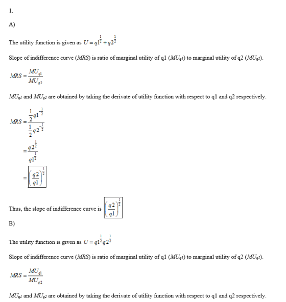 The utility function is given as U = 212 +222 Slope of indifference curve (MRS) is ratio of marginal utility of q1 (MUI) to m