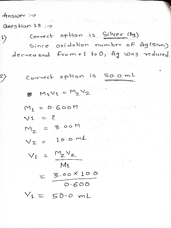 Answer :) Question 18 :-> 17 correct since decreased option is Silver (Ag) oxidation number of Ag (silver) from + 1 to 0, Ag