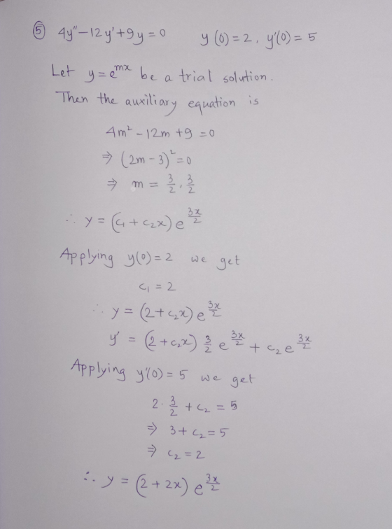 ③ 44 - 12 y +9 y=0 y (6)=2, y(0) = 5 Let y=mx be a trial solution. Then the auxiliary equation is 4 m² - 12m +9 = 0 = (2m -