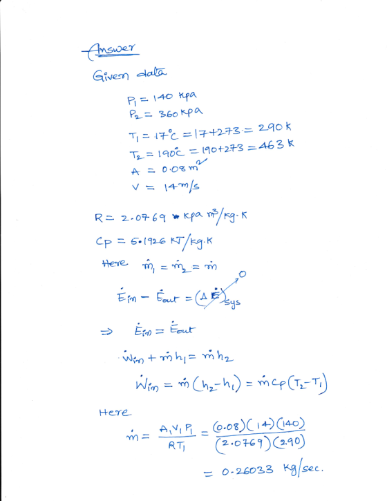 Given lalta P14o kpa P360 Kpa T.= 190C-190+273-463 k А 0.08 m. Here ,m ds Т,-T, Here = 0.26033 Kg/sec