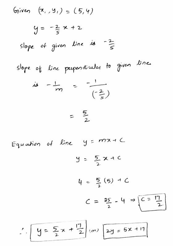 Given xy,) - (5,4) slope of given kine is slope ot line pupen di ula to ine ( Equahon of line 2 (5)C 4 2 Cz 17 2 2 5x t 17 lO