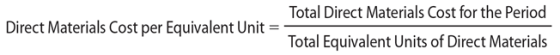 Total Direct Materials Cost for the Period Direct Materials Cost per Equivalent Unit Total Equivalent Units of Direct Materia
