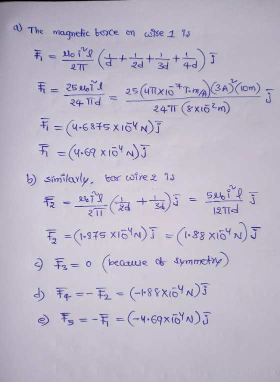 a) The magnetic force on wire 195 * = lente (+ + + + +d)) Fi = 25 dv12 25(UTX16* TO MA)(3A3(10m) 24 Td =- d 2 471 (8x102m) F