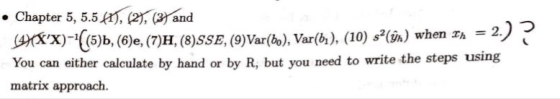 • Chapter 5, 5.5 41), (2), (31 and 4)(XX)--((5)b, (6), (7)H,(8)SSE, (9)Var(bo), Var(61), (10) sº(ûn) when Ih = 2.)? You can