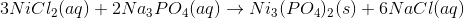3 NiCl_{2} (aq) +2 Na_{3}PO_{4} (aq) \to Ni_{3}(PO_{4})_{2} (s) +6 NaCl (aq)
