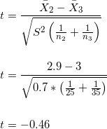 \small \\ t = \frac{\bar{X}_2-\bar{X}_3}{\sqrt{S^2\left ( \frac{1}{n_2}+\frac{1}{n_3} \right )}}\\\\\\ t = \frac{2.9-3}{\sqrt{0.7*\left ( \frac{1}{25}+\frac{1}{35} \right )}} \\\\\\ t = -0.46