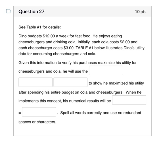 Question 27 10 pts See Table #1 for details: Dino budgets $12.00 a week for fast food. He enjoys eating cheeseburgers and dri