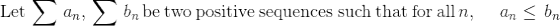 \mathrm{Let}\:\sum \:a_n,\:\sum \:b_n\:\mathrm{be\:two\:positive\:sequences\:such\:that\:for\:all}\:n,\:\quad \:a_n\le \:b_n