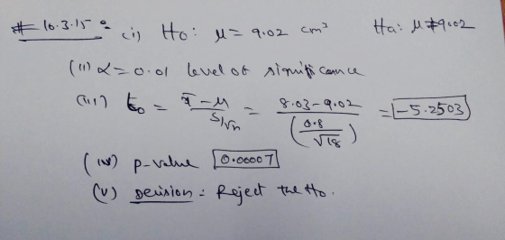 Haim $9.02 # 10.3.15 in Ho: M=9.02 cm² (114=0.01 level of significance Que to = 8.03-9.02 = -5.2503) (1) P-value [0000007 (v)