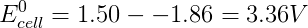 = 1.50 - -1.86 = 3.36V cell
