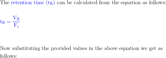The retention time (tr) can be calculated from the equation as follows: tr = YES Now substituting the provided values in the