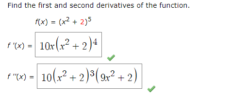 Find the first and second derivatives of the function f(x) (x2 2)5 10x (x2 + 2)4 f (x) f )10(x22)3( 9x2 +2)