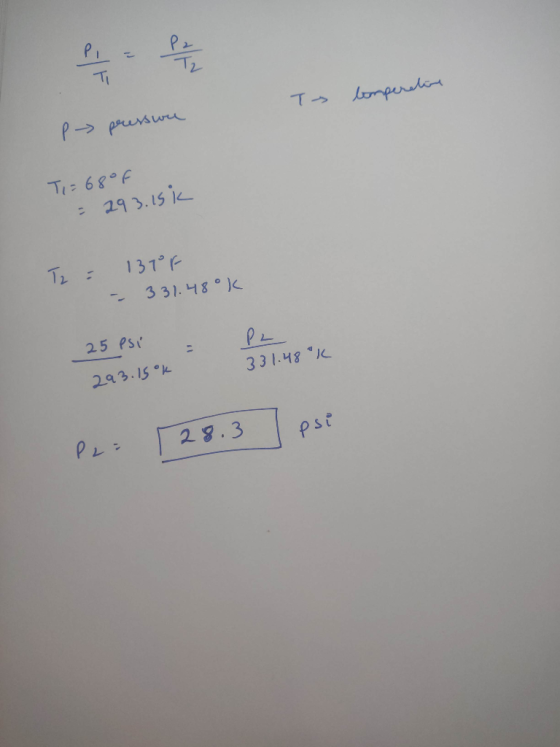 To bomperetine p presswe T= 68°F = 293.15k 137 F - 331.480k 25 Psi 331.48 K 293.15ok P2= 128.3 psi