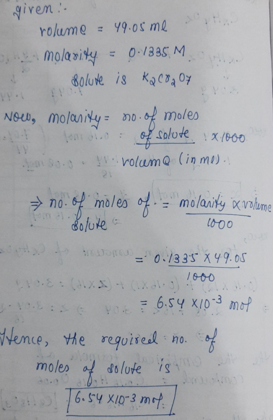 e giren :- rolume = 49.05 me s molarity = 0.1335 M solute is kac8a07 Now, molanity= no. of moles = of solute X1000 30.3. p. v