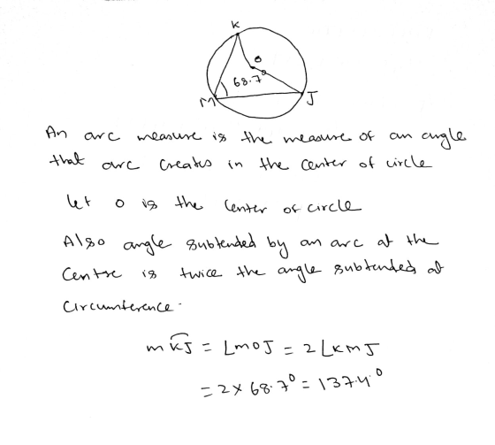 к 68.79 M J An arc measure is the measure of angle arc creates in the center of circle that let is the the Center of circle 1