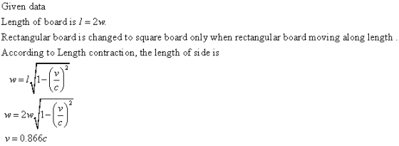 Given data Length of board is l-2 Rectangular boardis changed to square board only when rectangular board moving along length