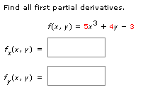 Find all first partial derivatives. f(x, y) = 5x + 4y - 3 (, y) = f(x, y) = =